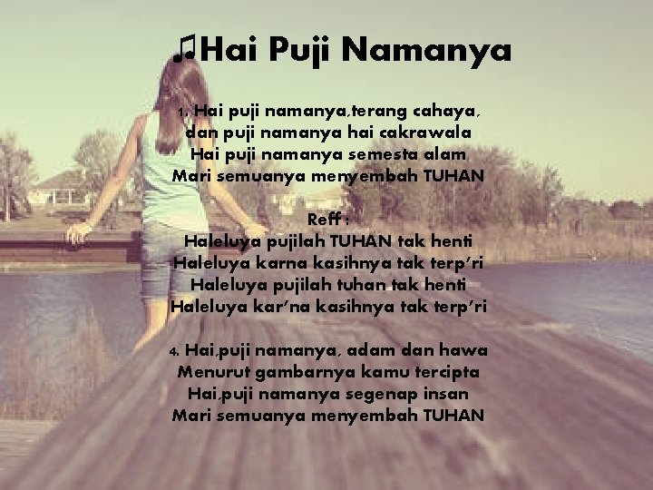 ♫Hai Puji Namanya 1. Hai puji namanya, terang cahaya, dan puji namanya hai cakrawala