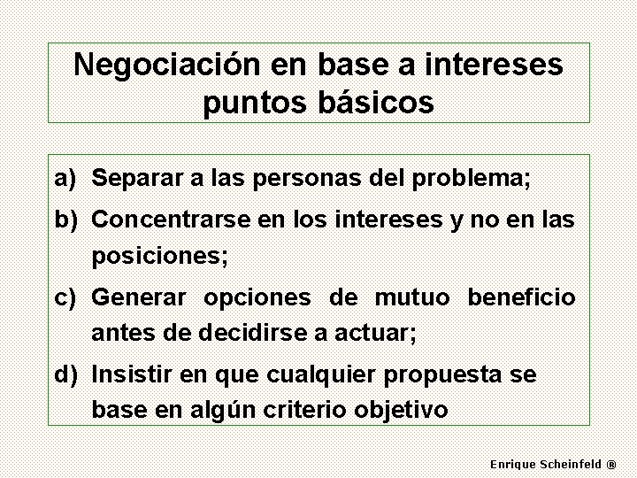 Negociación en base a intereses puntos básicos a) Separar a las personas del problema;