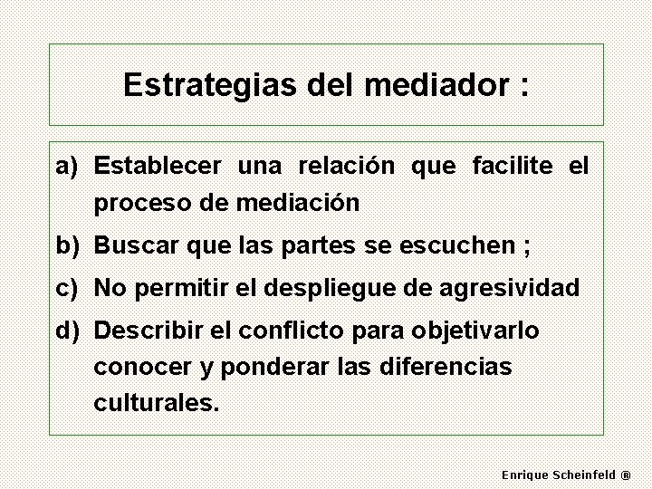 Estrategias del mediador : a) Establecer una relación que facilite el proceso de mediación