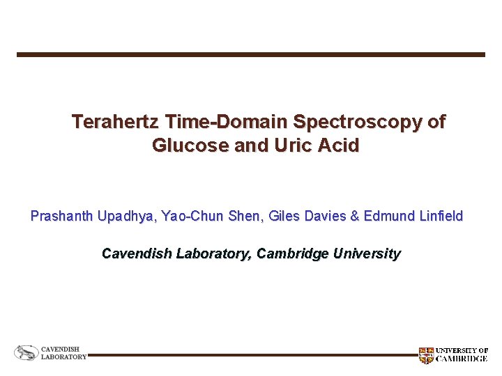 Terahertz Time-Domain Spectroscopy of Glucose and Uric Acid Prashanth Upadhya, Yao-Chun Shen, Giles Davies