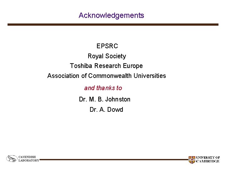 Acknowledgements EPSRC Royal Society Toshiba Research Europe Association of Commonwealth Universities and thanks to