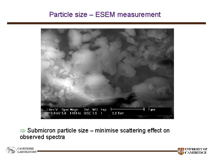 Particle size – ESEM measurement Submicron particle size – minimise scattering effect on observed