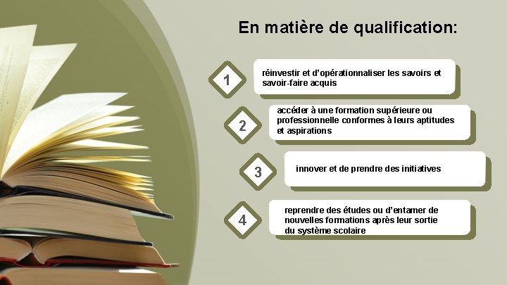 En matière de qualification: réinvestir et d’opérationnaliser les savoirs et savoir-faire acquis 1 accéder