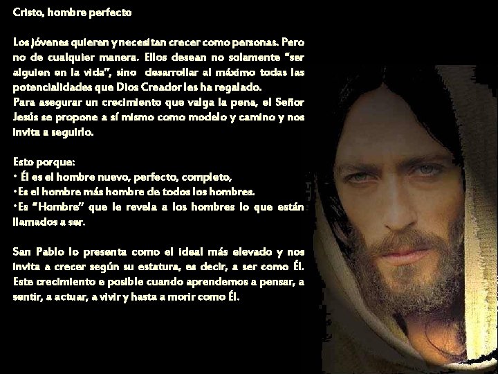 Cristo, hombre perfecto Los jóvenes quieren y necesitan crecer como personas. Pero no de Cristo, hombre perfecto Los jóvenes quieren y necesitan crecer como personas. Pero no de