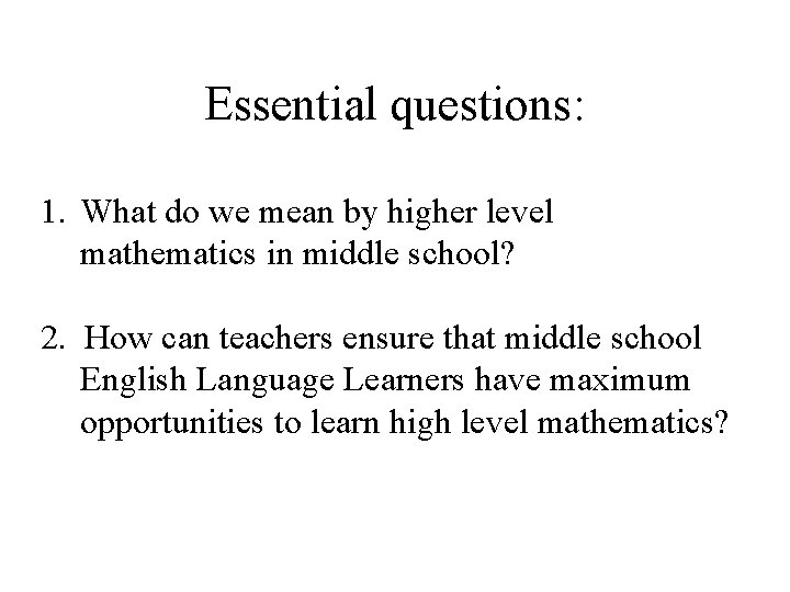 Essential questions: 1. What do we mean by higher level mathematics in middle school?