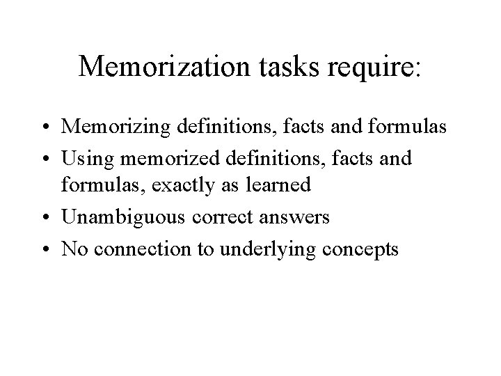 Memorization tasks require: • Memorizing definitions, facts and formulas • Using memorized definitions, facts