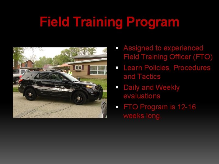 Field Training Program Assigned to experienced Field Training Officer (FTO) Learn Policies, Procedures and