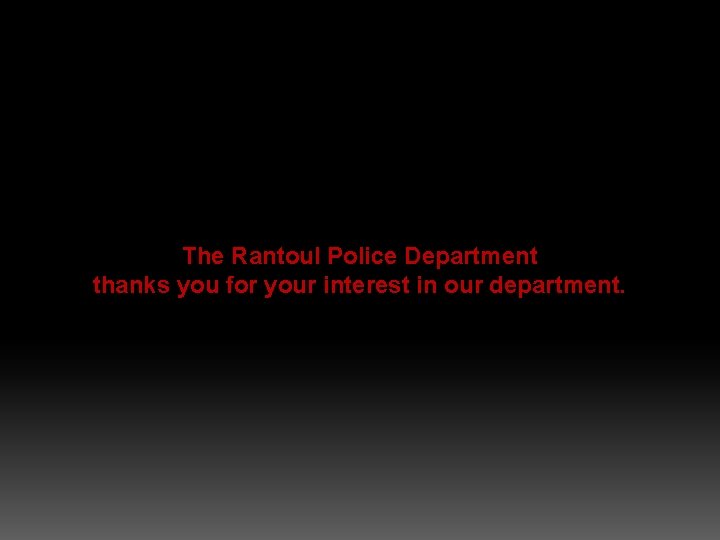 The Rantoul Police Department thanks you for your interest in our department. 