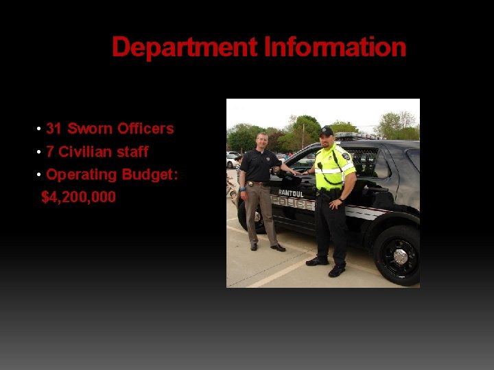 Department Information • 31 Sworn Officers • 7 Civilian staff • Operating Budget: $4,