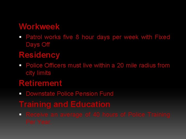 Workweek Patrol works five 8 hour days per week with Fixed Days Off Residency