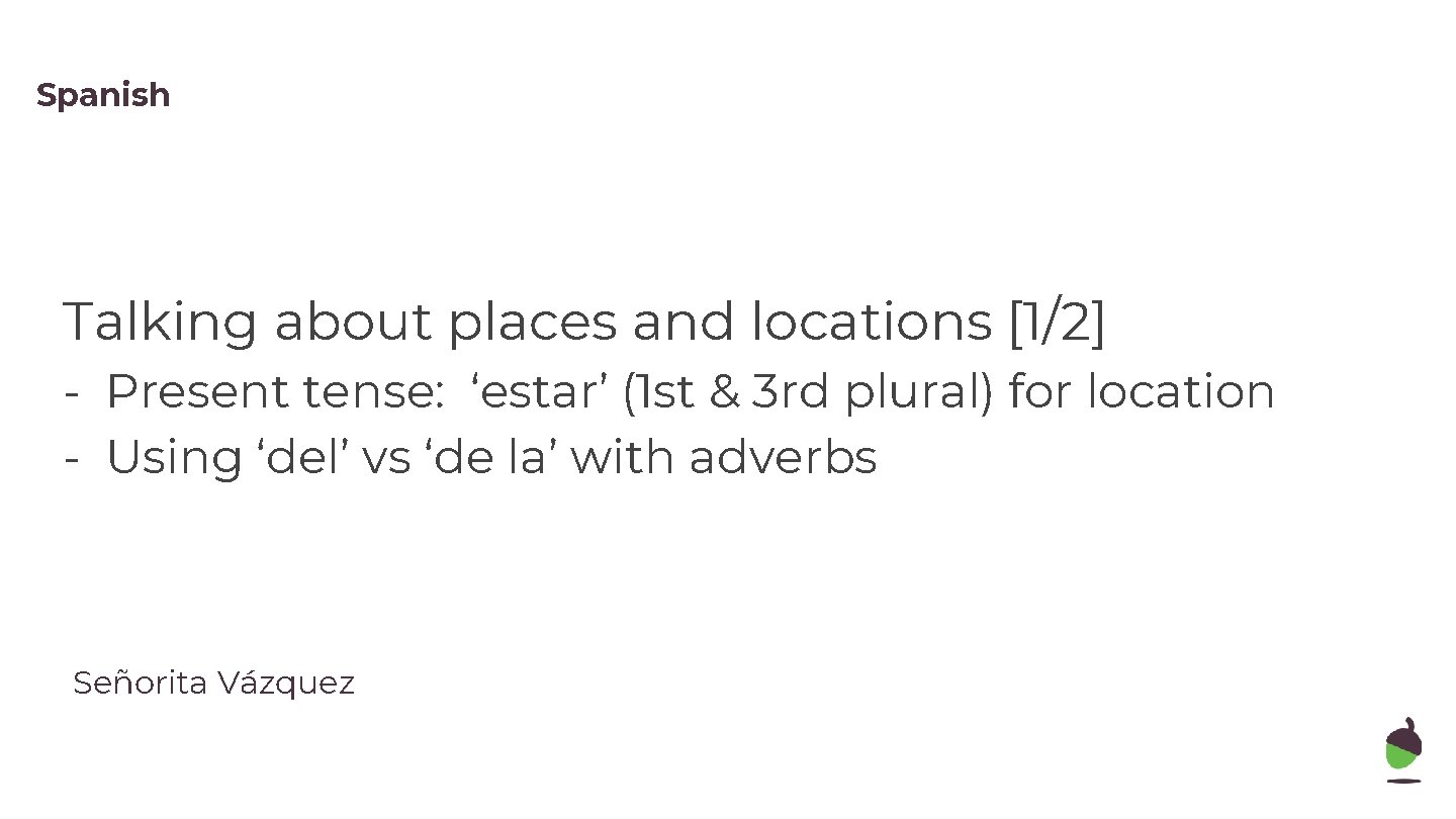 Spanish Talking about places and locations [1/2] - Present tense: ‘estar’ (1 st &