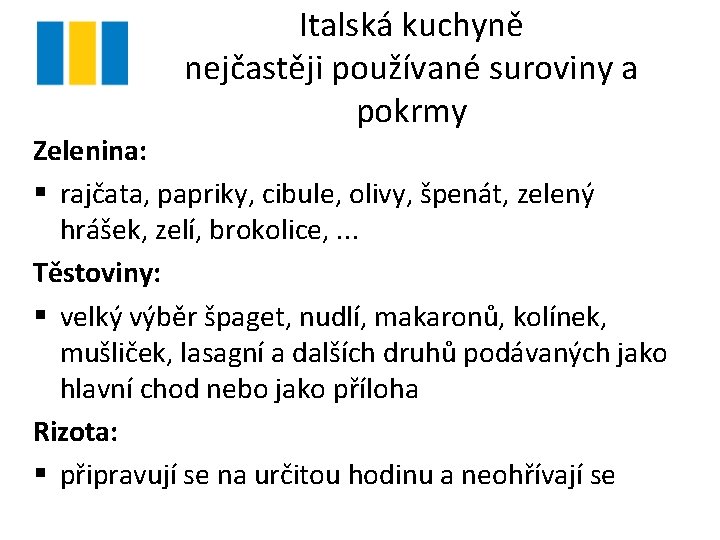 Italská kuchyně nejčastěji používané suroviny a pokrmy Zelenina: § rajčata, papriky, cibule, olivy, špenát,