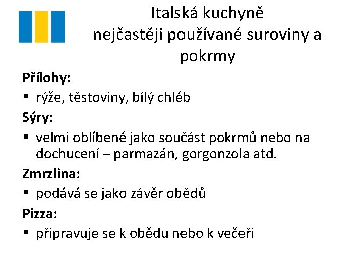 Italská kuchyně nejčastěji používané suroviny a pokrmy Přílohy: § rýže, těstoviny, bílý chléb Sýry: