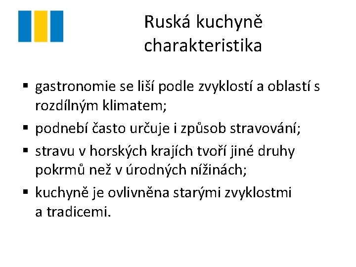 Ruská kuchyně charakteristika § gastronomie se liší podle zvyklostí a oblastí s rozdílným klimatem;