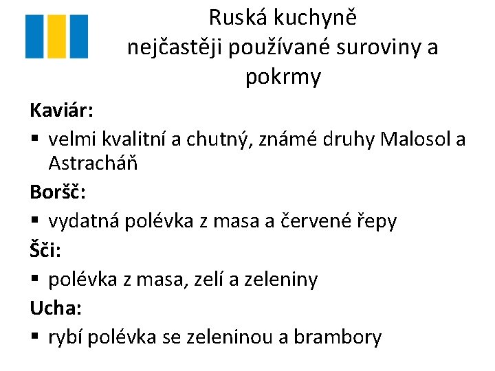 Ruská kuchyně nejčastěji používané suroviny a pokrmy Kaviár: § velmi kvalitní a chutný, známé