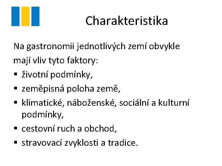 Charakteristika Na gastronomii jednotlivých zemí obvykle mají vliv tyto faktory: § životní podmínky, §