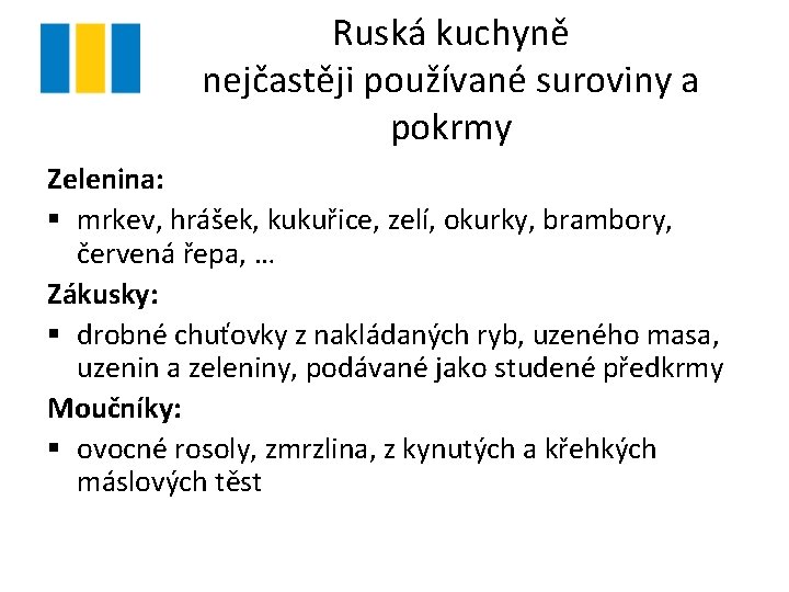 Ruská kuchyně nejčastěji používané suroviny a pokrmy Zelenina: § mrkev, hrášek, kukuřice, zelí, okurky,