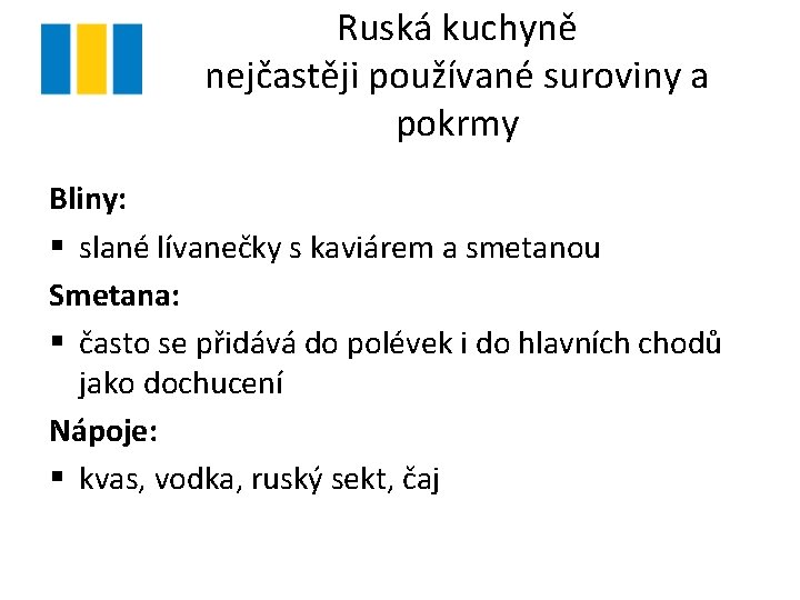 Ruská kuchyně nejčastěji používané suroviny a pokrmy Bliny: § slané lívanečky s kaviárem a