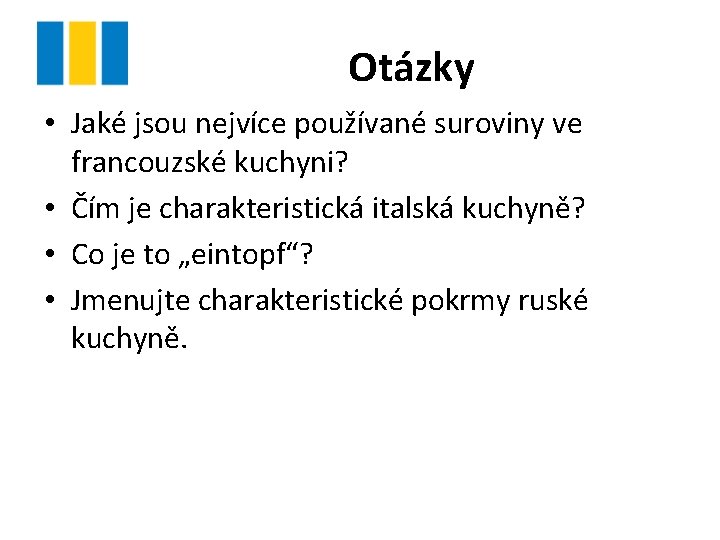 Otázky • Jaké jsou nejvíce používané suroviny ve francouzské kuchyni? • Čím je charakteristická