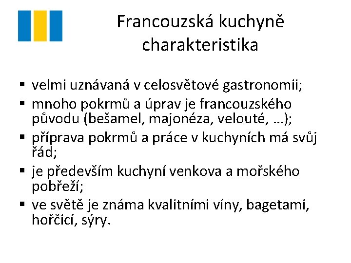 Francouzská kuchyně charakteristika § velmi uznávaná v celosvětové gastronomii; § mnoho pokrmů a úprav