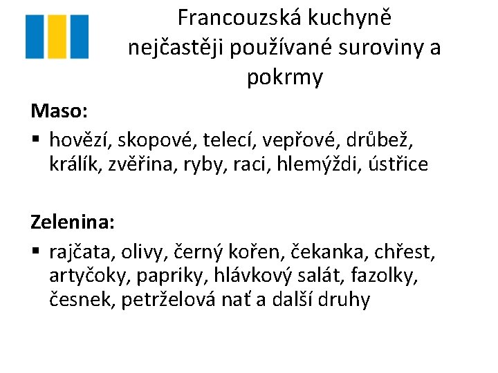 Francouzská kuchyně nejčastěji používané suroviny a pokrmy Maso: § hovězí, skopové, telecí, vepřové, drůbež,