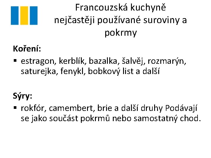 Francouzská kuchyně nejčastěji používané suroviny a pokrmy Koření: § estragon, kerblík, bazalka, šalvěj, rozmarýn,