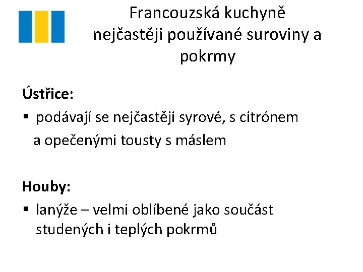 Francouzská kuchyně nejčastěji používané suroviny a pokrmy Ústřice: § podávají se nejčastěji syrové, s