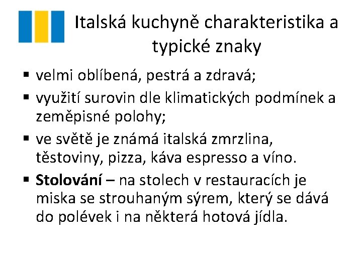 Italská kuchyně charakteristika a typické znaky § velmi oblíbená, pestrá a zdravá; § využití