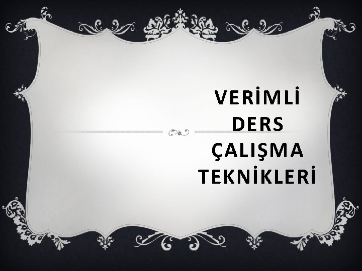 VERİMLİ DERS ÇALIŞMA TEKNİKLERİ 