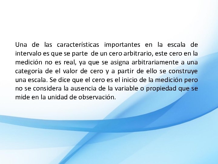 Una de las características importantes en la escala de intervalo es que se parte