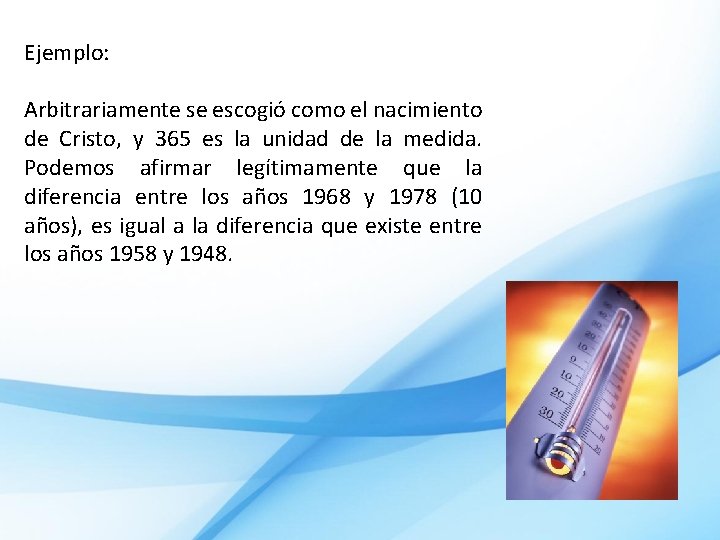 Ejemplo: Arbitrariamente se escogió como el nacimiento de Cristo, y 365 es la unidad