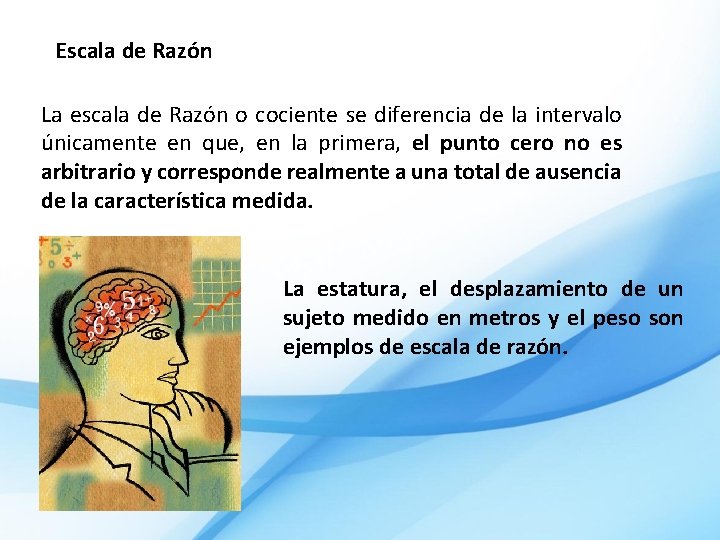 Escala de Razón La escala de Razón o cociente se diferencia de la intervalo