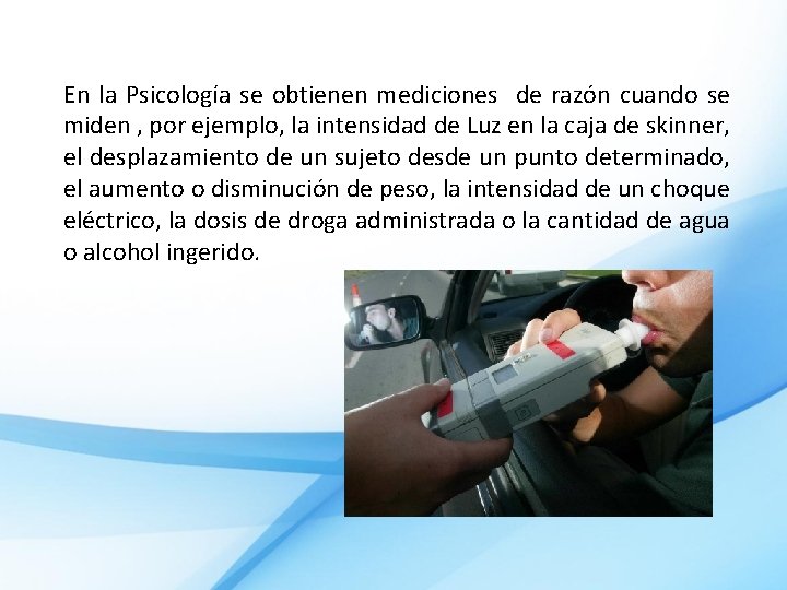 En la Psicología se obtienen mediciones de razón cuando se miden , por ejemplo,