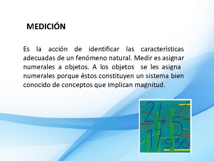 MEDICIÓN Es la acción de identificar las características adecuadas de un fenómeno natural. Medir