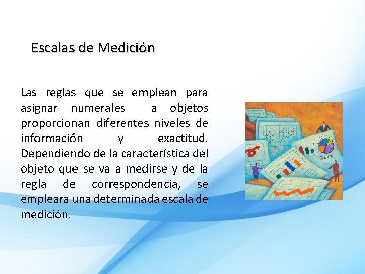 Escalas de Medición Las reglas que se emplean para asignar numerales a objetos proporcionan