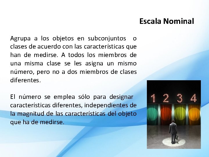 Escala Nominal Agrupa a los objetos en subconjuntos o clases de acuerdo con las