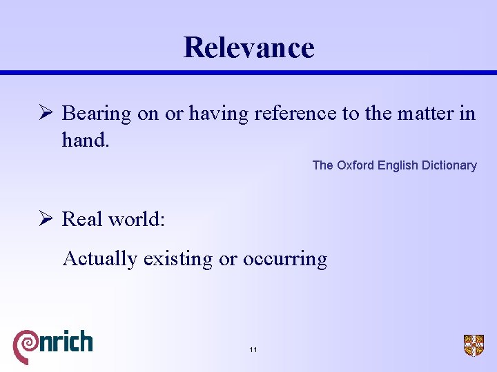 Relevance Ø Bearing on or having reference to the matter in hand. The Oxford