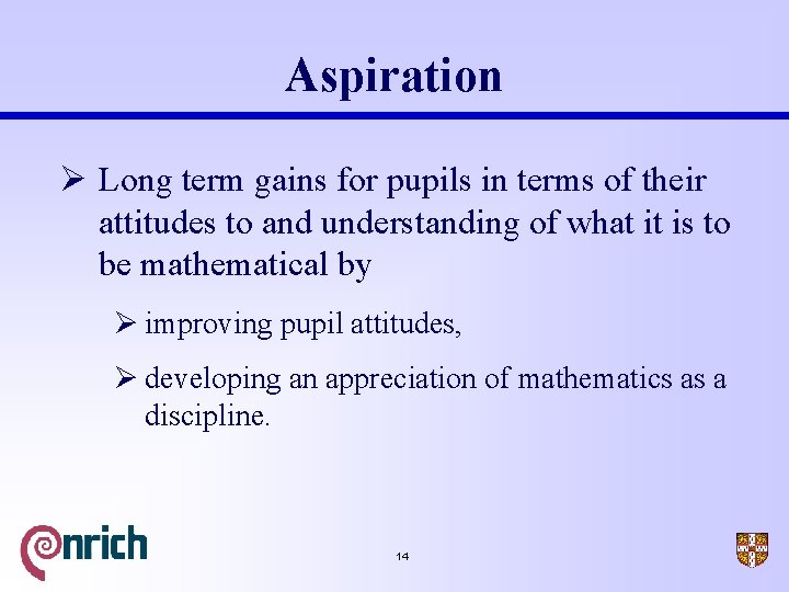 Aspiration Ø Long term gains for pupils in terms of their attitudes to and