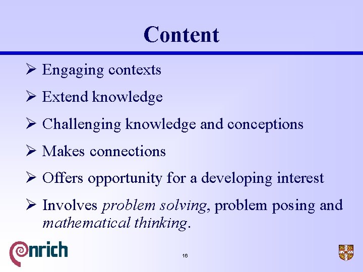 Content Ø Engaging contexts Ø Extend knowledge Ø Challenging knowledge and conceptions Ø Makes