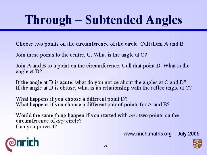 Through – Subtended Angles Choose two points on the circumference of the circle. Call