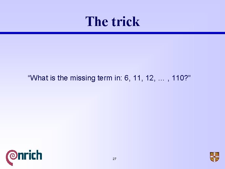 The trick “What is the missing term in: 6, 11, 12, … , 110?