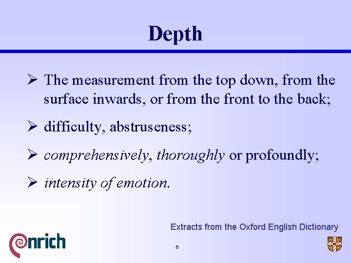 Depth Ø The measurement from the top down, from the surface inwards, or from