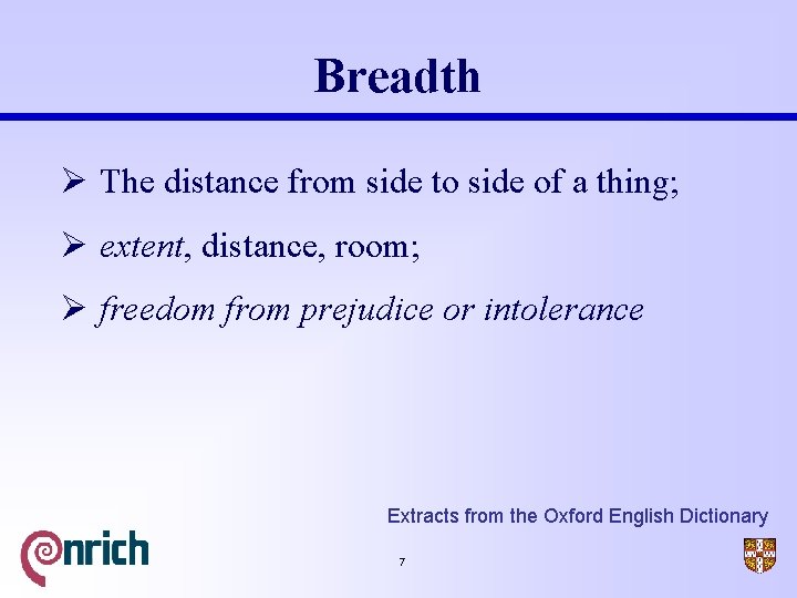 Breadth Ø The distance from side to side of a thing; Ø extent, distance,