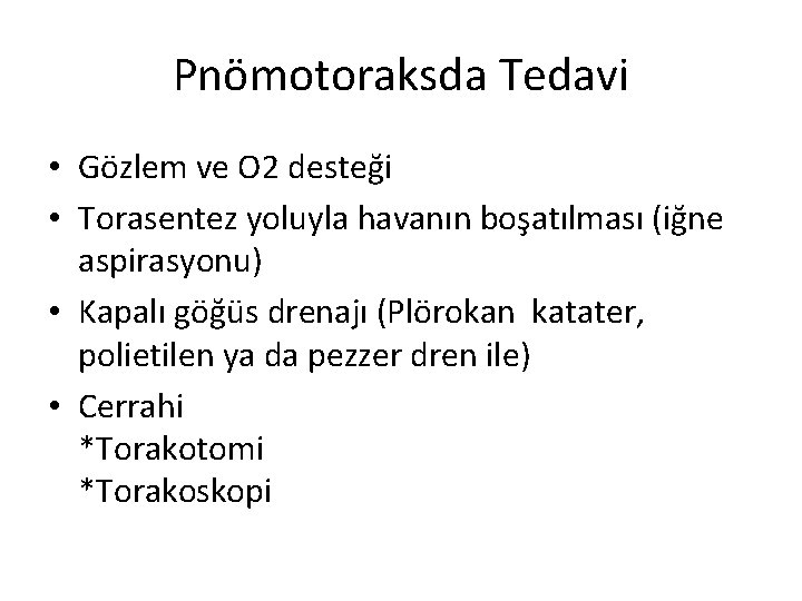 Pnömotoraksda Tedavi • Gözlem ve O 2 desteği • Torasentez yoluyla havanın boşatılması (iğne