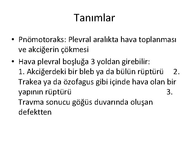 Tanımlar • Pnömotoraks: Plevral aralıkta hava toplanması ve akciğerin çökmesi • Hava plevral boşluğa