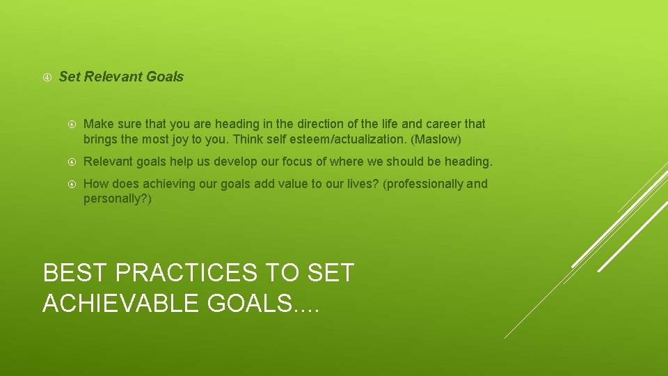  Set Relevant Goals Make sure that you are heading in the direction of