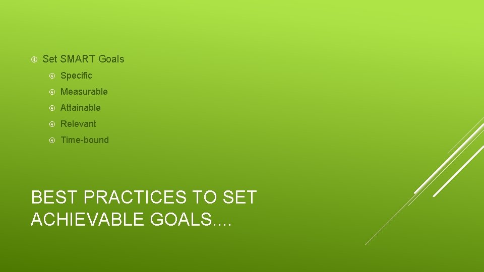  Set SMART Goals Specific Measurable Attainable Relevant Time-bound BEST PRACTICES TO SET ACHIEVABLE
