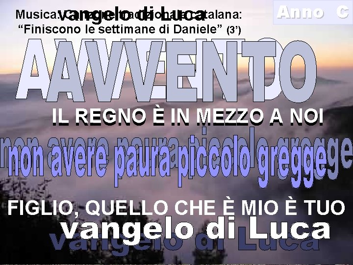 vangelo di Luca Musica: Canzone tradizionale catalana: “Finiscono le settimane di Daniele” (3’) Anno