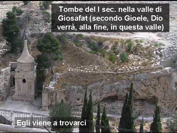 Tombe del I sec. nella valle di Giosafat (secondo Gioele, Dio verrà, alla fine,