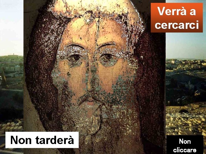 Verrà a cercarci Non tarderà Non cliccare 